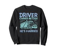 Conductor no lleva dinero en efectivo Está casado Divertido conductor de camión amor Sudadera