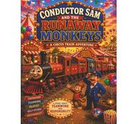 Conductor Sam and the Runaway Monkeys: A Circus Train Adventure About Teamwork, Responsibility, and Solving Problems Together