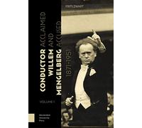 Conductor Willem Mengelberg, 1871-1951: Acclaimed and Accused
