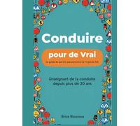 Conduire pour de Vrai: Le guide du permis que personne ne t’a jamais fait