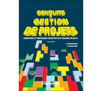 Conduite et gestion de projets: Principes et pratiques pour petits et grands projets
