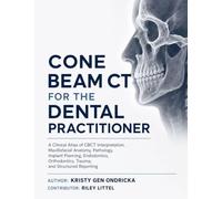 CONE BEAM CT FOR THE DENTAL PRACTITIONER: A Clinical Atlas of CBCT Interpretation, Maxillofacial Anatomy, Pathology, Implant Planning, Endodontics, Orthodontics, Trauma, and Structured Reporting