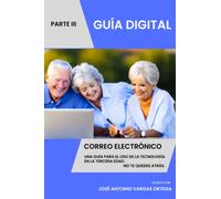 CONECTA CON EL MUNDO: Correo electrónico - Parte III - GUÍA DIGITAL: Una guía par el uso de la tecnología en la tercera edad.