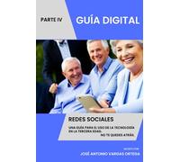 Conecta con el mundo - Guía Digital - Redes Sociales - Parte IV: Una guía para el uso de la tecnología en la tercera edad. No te quedes atrás. Digitalízate.