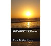 CONECTA CON EL UNIVERSO: DESBLOQUEA LA LEY DE ATRACCIÓN