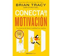 Conecta con la motivación: La ciencia de hacer realidad tus sueños (Best Seller | No Ficción)