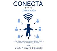 Conecta con tu alumnado. Estrategias para crear un clima agradable en el aula y promover el éxito académico y emocional