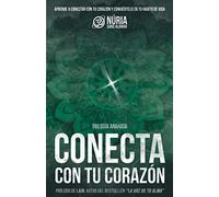 CONECTA CON TU CORAZÓN: Aprende a conectar con tu corazón y conviértelo en un hábito de vida.