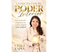Conecta con tu Poder Interior: Sana tu pasado, recupera tu voz y vuelve a elegirte con amor