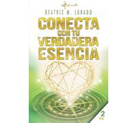 CONECTA CON TU VERDADERA ESENCIA: Una guía de transformación interior, de mi experiencia como terapeuta y de mi paso por una secta