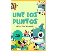CONECTA LOS PUNTOS: ANIMALES MARINOS DEL OCÉANO: Un libro para niños que adoran el océano, con 15 actividades de puzzles para fortalecer la motricidad fina y la creatividad