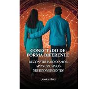 Conectado de forma diferente: Reconstruindo o amor após colapsos neurodivergentes
