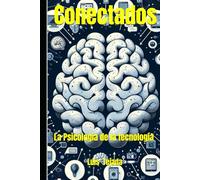 Conectados: La Psicología de la Tecnología