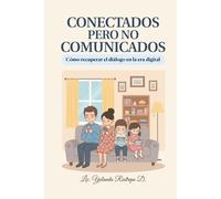 CONECTADOS pero no COMUNICADOS.: Cómo recuperar el diálogo en la era digital