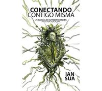 Conectando contigo misma: Un Manual de Autoexploración para una Vida Plena