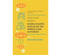 Conectando Mundos: Habilidades Sociales en Niños con Autismo (Recursos y estrategias para padres de niños con Autismo)