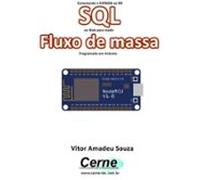 Conectando O Esp8266 Ao Bd Sql Na Web Para Medir Fluxo De Massa Progr