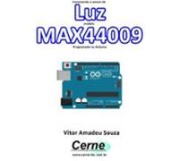 Conectando O Sensor De Luz Modelo Max44009 Programado No Arduino (eboo