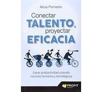 Conectar talento, proyectar eficacia: Ganar productividad uniendo recursos humanos y tecnológicos (SIN COLECCION)