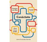 Conéctate: Camina con Dios. Escucha su voz. Vive en su poder