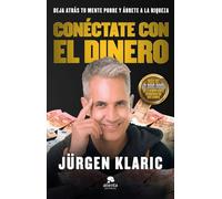 Conéctate con el dinero: Deja atrás tu mente pobre y ábrete a la riqueza (Alienta)