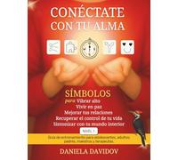CONECTATE CON TU ALMA: Simbolos para vibrar alto, vivir en paz, mejorar tus relaciones, recuperar el control de tu vida y sintonizar con tu mundo interior-Nivel 1