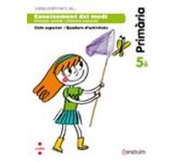 Coneixement Del Medi. Quadern D Activitats. Construïm 5º Educacion Pr