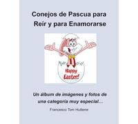 Conejos de Pascua para Reír y para Enamorarse: Un álbum de imágenes y fotos de una categoría muy especial…