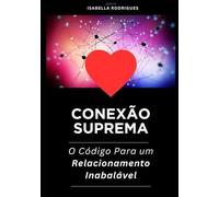 CONEXÃO SUPREMA: O Código Para um Relacionamento Inabalável