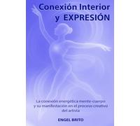 Conexión Interior y Expresión: La conexión energética mente-cuerpo y su manifestación en el proceso creativo del artista (Serie II: Formación Integral)