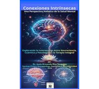 Conexiones Intrínsecas: Una Perspectiva Holística de la Salud Mental: Explorando la Intersección entre Neurociencia, Cuántica y Psicología en la Terapia Integral