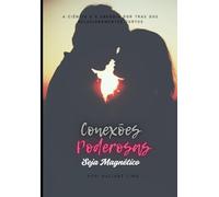 Conexões Poderosas: A ciência e a energia por trás dos relacionamentos certos