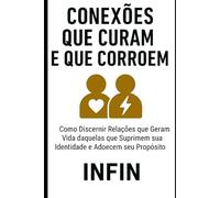 Conexões que Curam e que Corroem: Como Discernir Relações que Geram Vida daquelas que Suprimem sua Identidade e Adoecem seu Propósito (Pilar ... Gestão de Networking e Contágio Social)