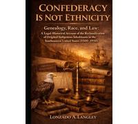 Confederacy is not ethnicity: Genealogy, Race, and Law: A Legal-Historical Account of the Reclassification of Original Indigenous Inhabitants in the Southeastern United States (1500-1950)