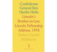 Confederate General Ben Hardin Helm: Lincoln's Brother-in-Law; Lincoln Fellowship Address, 1958