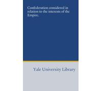Confederation considered in relation to the interests of the Empire.