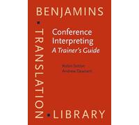 Conference Interpreting - A Trainer’s Guide: A Trainer’s Guide: 121 (Conference Interpreting - A Complete Course and Trainer's Guide)