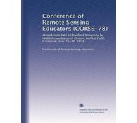 Conference of Remote Sensing Educators (CORSE-78): A workshop held at Stanford University by NASA Ames Research Center, Moffett Field, California, June 26-30, 1978