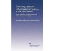 Conference on Measuring Progress in Participation by Minority and Female Contractors in Federal Procurement: Report of the Joint Economic Committee, Congress of the United States
