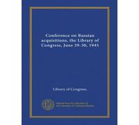 Conference on Russian acquisitions, the Library of Congress, June 29-30, 1945