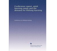 Conference report, adult learning needs and the demand for lifelong learning