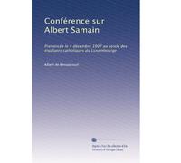 Conférence sur Albert Samain: Prononcée le 4 décembre 1907 au cercle des étudiants catholiques du Luxembourge