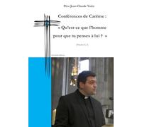 Conférences de Carême: "Qu'est-ce que l'homme pour que tu penses à lui ?" (Psaume 8,5)