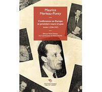 Conferences en Europe et premiers cours a Lyon. 1946-1947 (Vol. 1): Inédits I (1946-1947) (L' oeil et l'esprit)