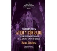 Confesion De Un Ateo Y Cofrade: Primer Pregon Heterodoxo De La Semana