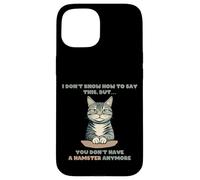 Confesión divertida de gato que ya no tienes un hámster Carcasa para iPhone 15