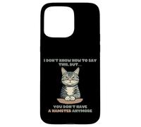 Confesión divertida de gato que ya no tienes un hámster Carcasa para iPhone 15 Pro Max