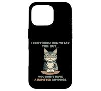 Confesión divertida de gato que ya no tienes un hámster Carcasa para iPhone 16 Pro