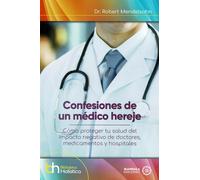 Confesiones de un médico hereje | Dr. Robert Mendelson