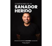 Confesiones de un sanador herido: Episodios de mi infancia, mi autismo y mi sanación